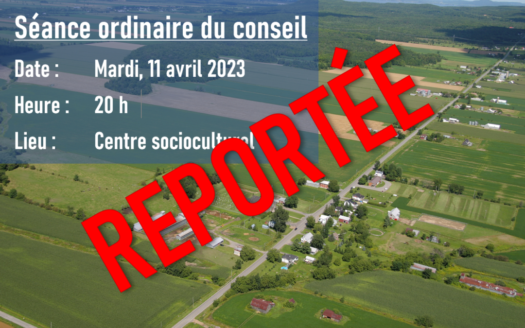 Séance ordinaire du conseil – REPORTÉE au mardi, 18 avril 2023 à 20 h